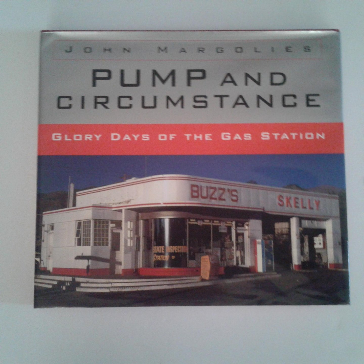 Margolies, John - Pump and Circumstance ; Glory days of the Gas Station