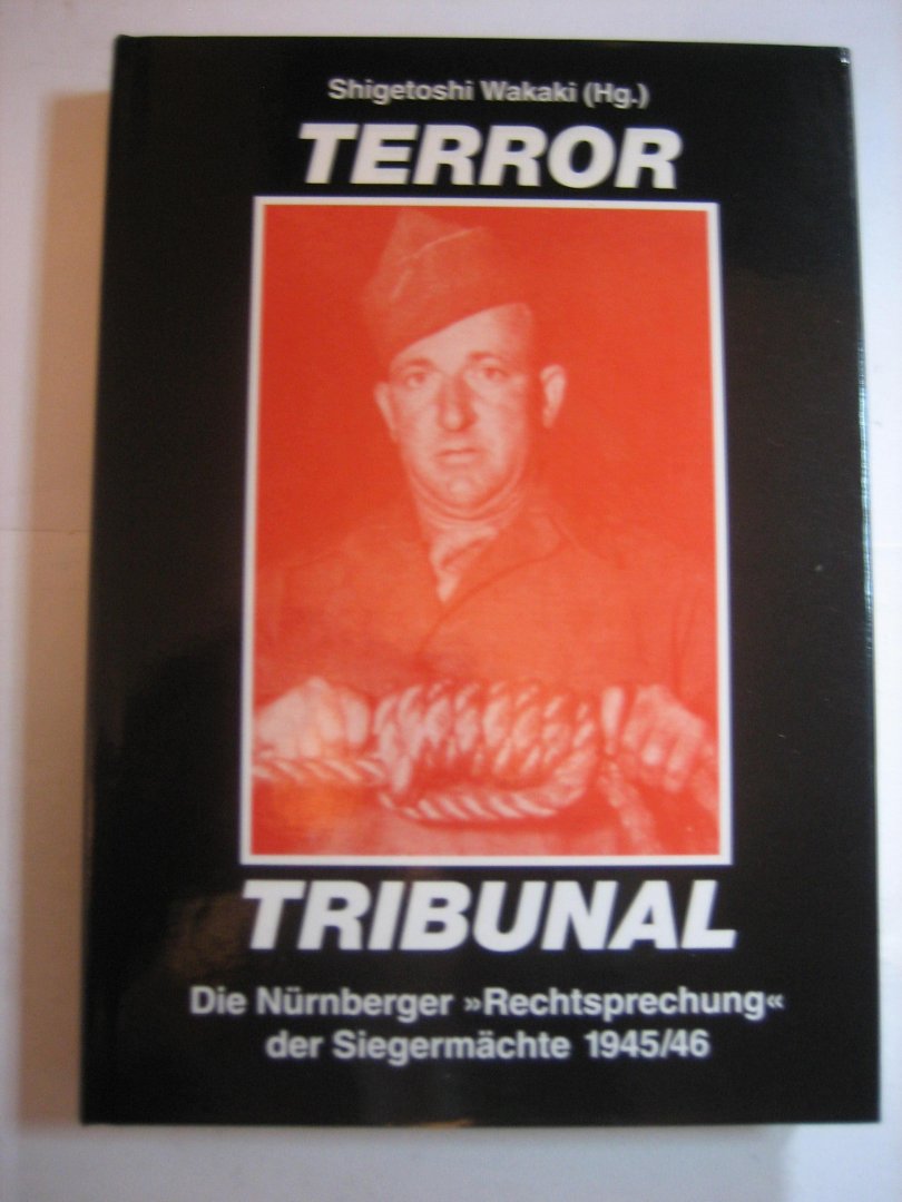 S Wakaki - Terror Tribunal  Die Nürnberger  Rechtsprechung der Siegermächte 1945/46