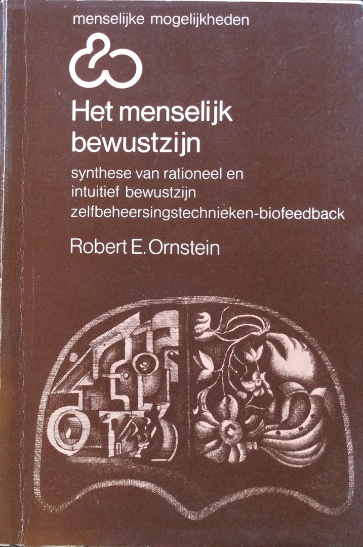 Ornstein, Robert E. - Het menselijk bewustzijn; synthese van rationeel en intuïtief bewustzijn, zelfbeheersingstechnieken, biofeedback