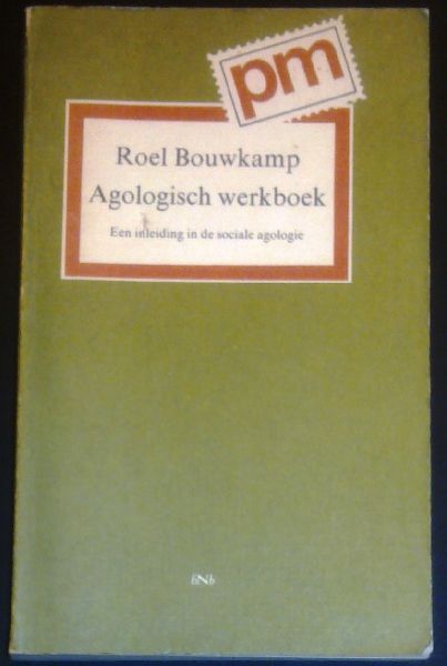 Bouwkamp, Roel - Agologisch werkboek. Een inleiding in de sociale agologie