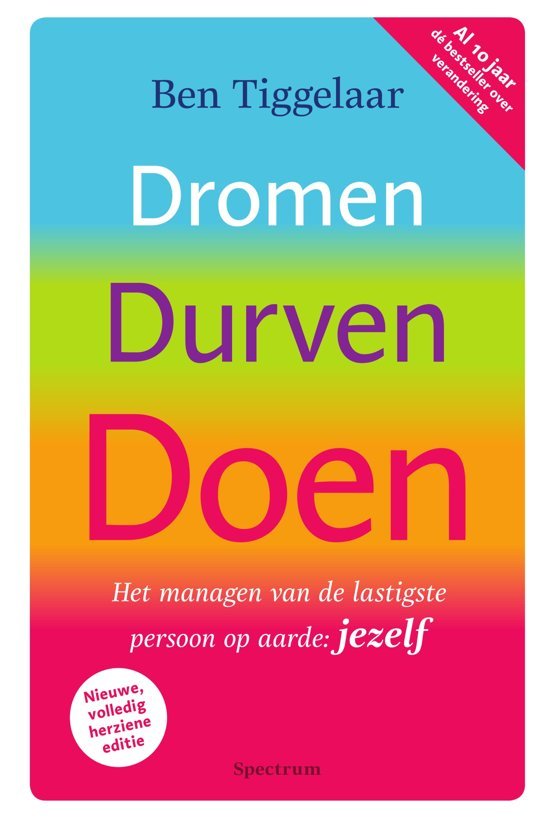 Ben Tiggelaar - Dromen  , durven, doen  ; het managen van de lastigste persoon op aarde: jezelf