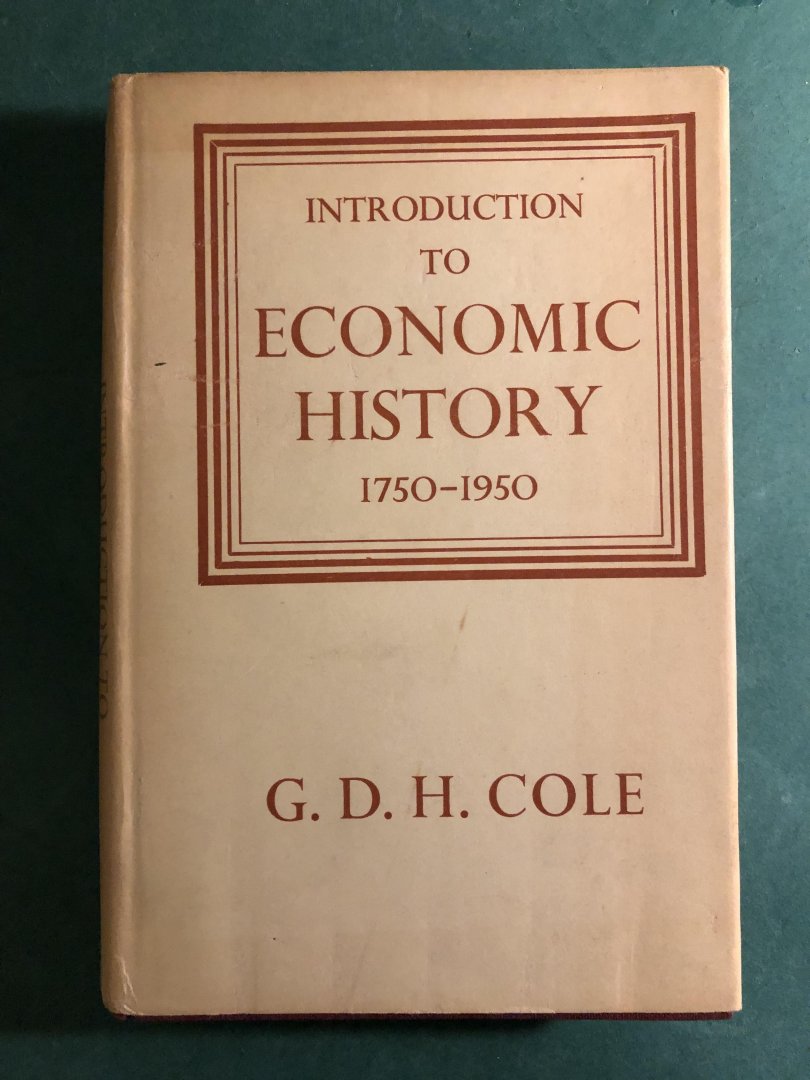 Cole, G.D.H. - Introduction tot economic history 1750-1950