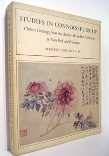 FU, MARILYN AND  SHEN. - Studies in Connoisseurship. Chinese Paintings from the Arthur M. Sackler Collections in New York, Princeton & Washington, D.C.