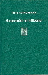 Curschmann, Fritz. - Hungersnöte im Mittelalter : ein Beitrag zur deutschen Wirtschaftsgeschichte des 8. bis 13. Jahrhunderts.