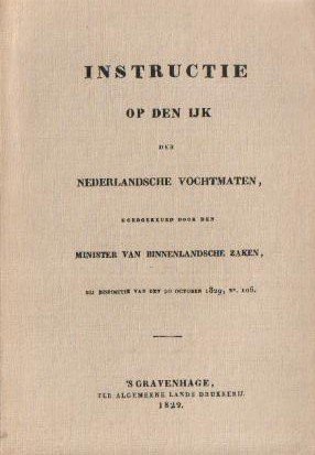 Minister van Binnenlandsche Zaken - Instructie op den IJk der Nederlandsche Vochtmaten 1829 (nr. 16 van een oplage van 120)