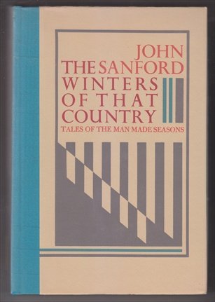SANFORD, JOHN B. (1904 - 2003) - The winters of that country: Tales of the man made seasons.