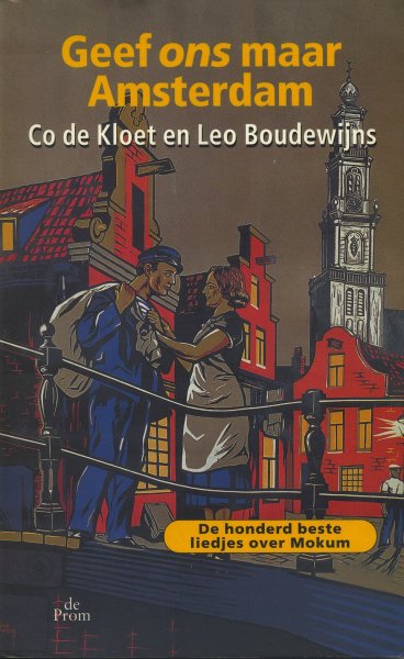 Kloet, Co. de / Boudewijns, Leo - Geef ons maar Amsterdam [De honderd beste liedjes over Mokum]