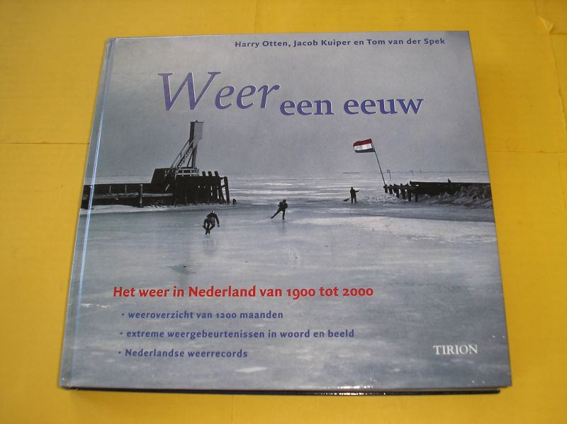 Otten Harry, Kuiper Jacob, Spek van der Tom - Weer een eeuw -  het weer in Nederland van 1900 tot 2000