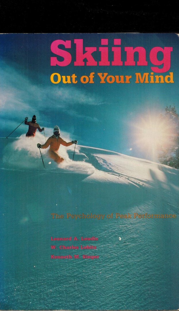 Leonard Loudis, Charles Lobitz and Kenneth Singer - Skiing Out of Your Mind -The Psychology of Peak Performance