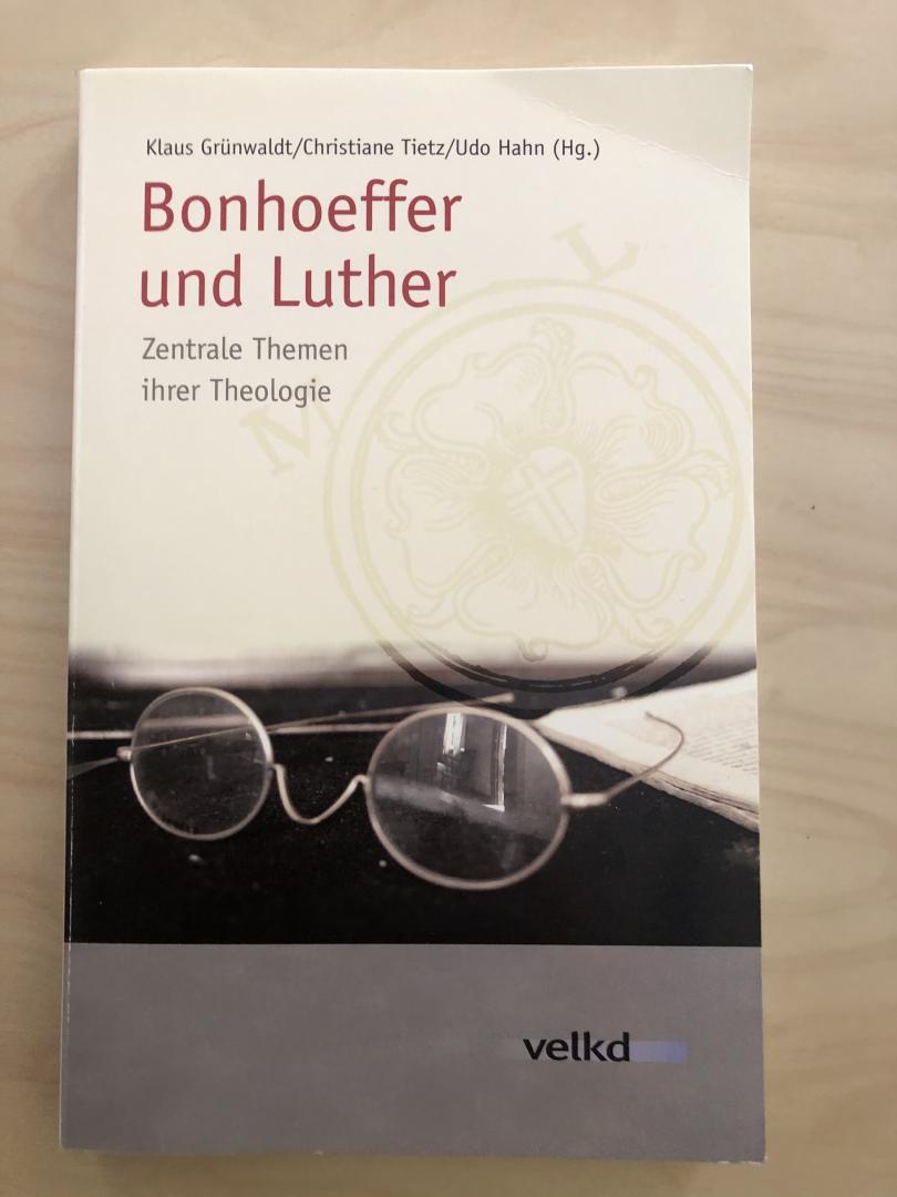 Grünwaldt, Tietz und Hahn (herausg) - Bonhoeffer und Luther; Zentrale Themen ihrer Theologie