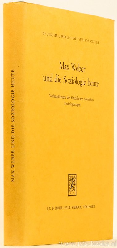WEBER, M., STAMMER, O., (HRSG.) - Max Weber und die Soziologie heute. Verhandlungen des 15. deutschen Soziologentages. Redaktion R. Ebbighausen.
