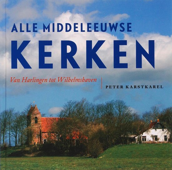 KARSTKAREL, Peter - Alle middeleeuwse kerken / van Harlingen tot Wilhelmshaven