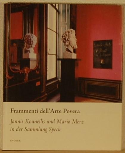 - - Frammenti dell'Arte Povera. Jannis Kounellis und Mario Merz in der Sammlung Speck