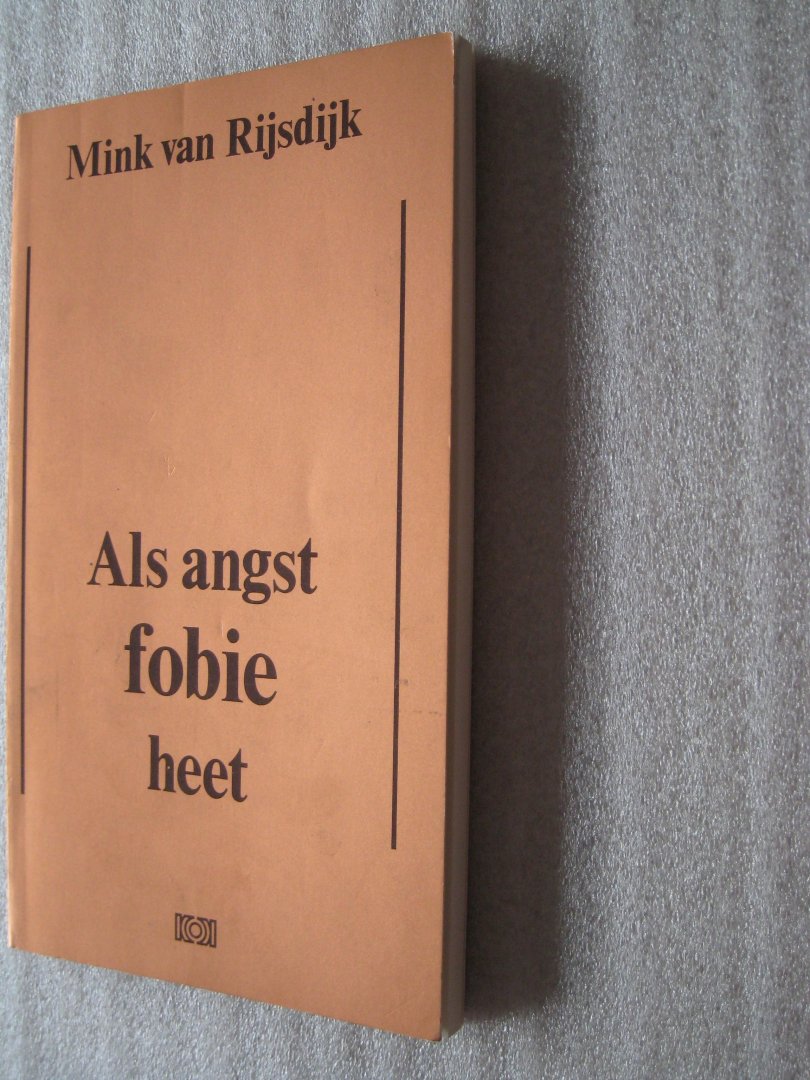 Rijsdijk, Mink van - Als angst fobie heet