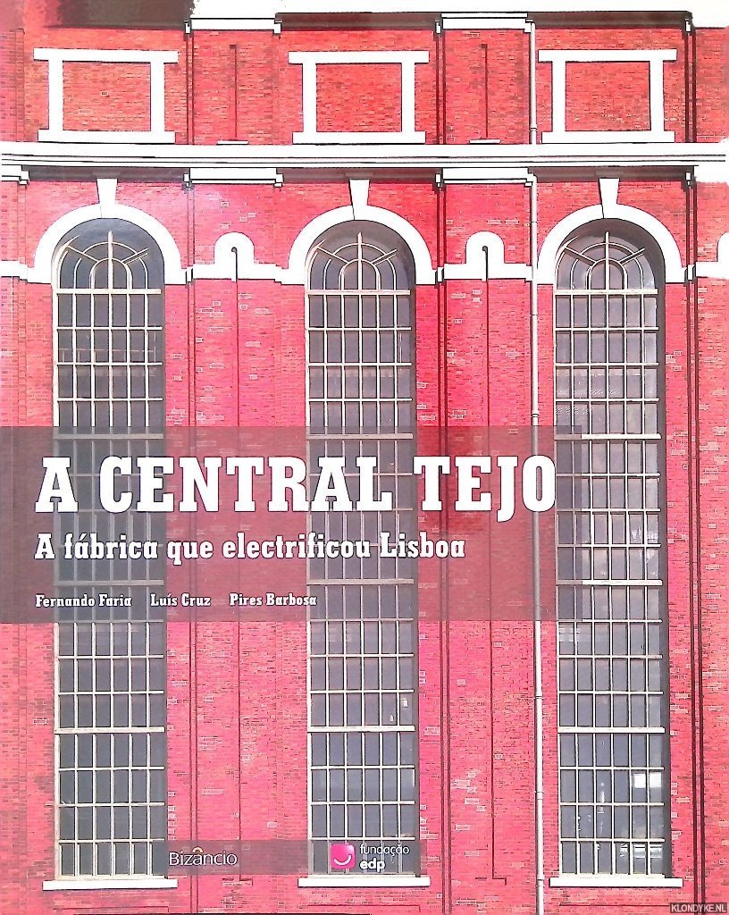 Faria, Fernando & Luís Cruz & Pires Barbosa - A central Tejo: a fábrica que electrificou Lisboa