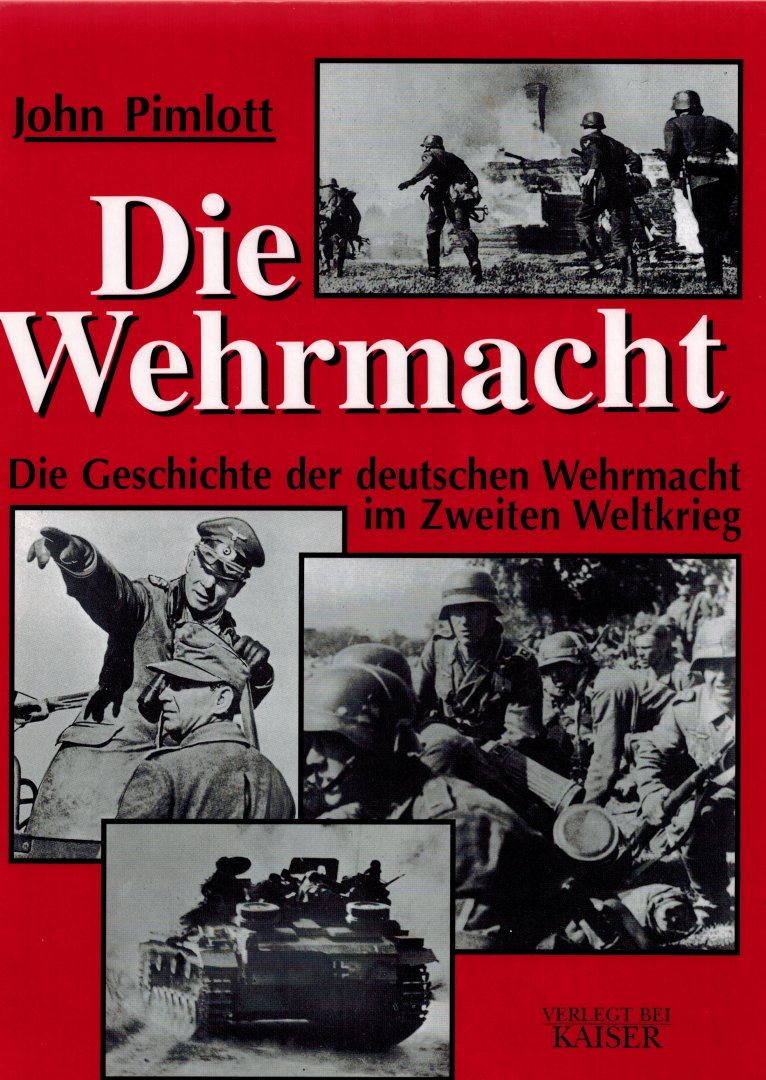 Pimlott, John - Die Wehrmacht. Die Geschichte der deutschen Wehrmacht im Zweiten Weltkrieg