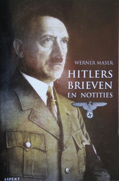 Maser, Werner (samensteller) - Hitlers Brieven en notities: zijn wereldbeeld in handgeschreven documenten
