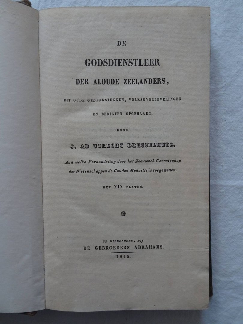 Utrecht Dresselhuys, J. ab. - De Godsdienstleer der aloude Zeelanders, uit oude gedenkstukken, volksoverleveringen en berigten  opgemaakt.