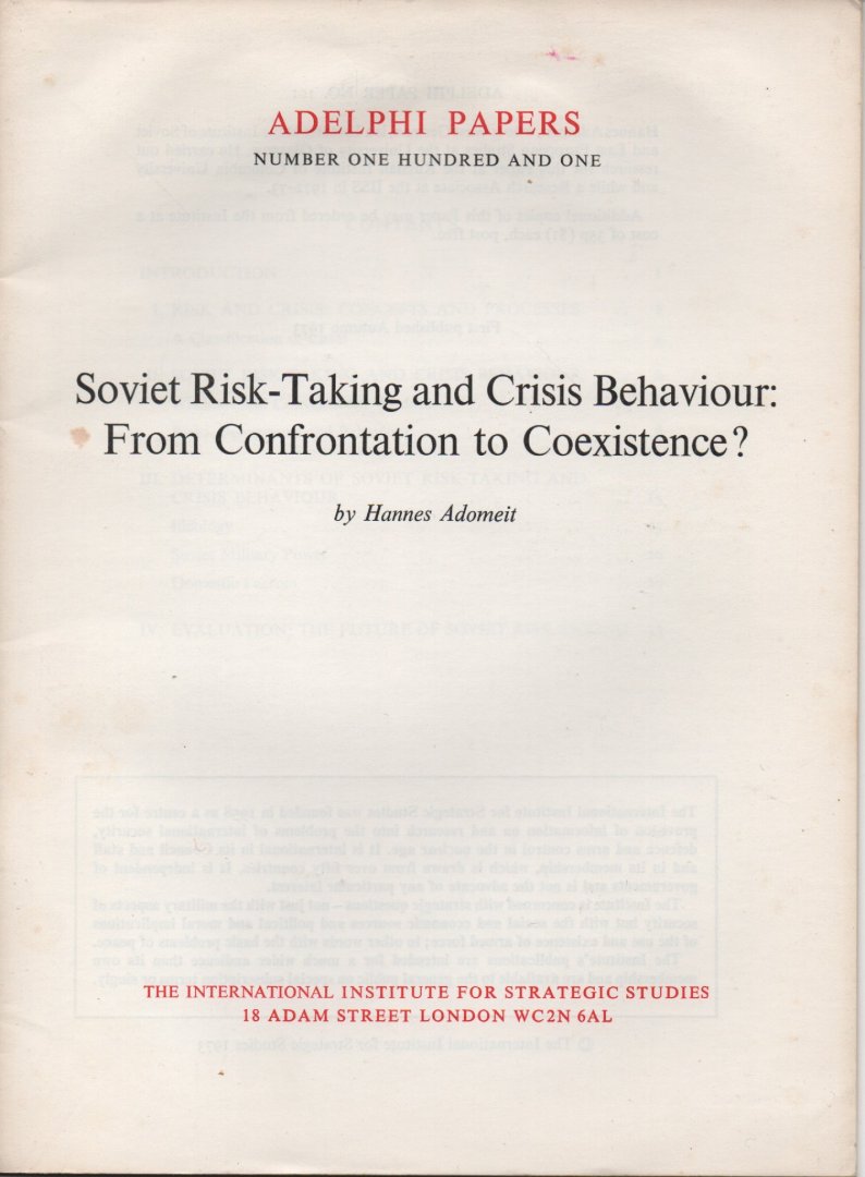 ADELPHI-PAPERS nr 101 by Hannes Adomeit - Adelphi Papers: Soviet Risk-Taking and Crisis Behaviour: From Confrontation to Coexistence? Autumn 1973