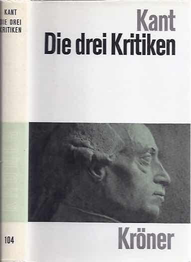 Kant, Immanuel. - Die Drei Kritiken in ihrem Zusammenhang mit dem Gesamtwerk. Mit verbindendem Text zusammengefaßt von Raymund Schmidt.