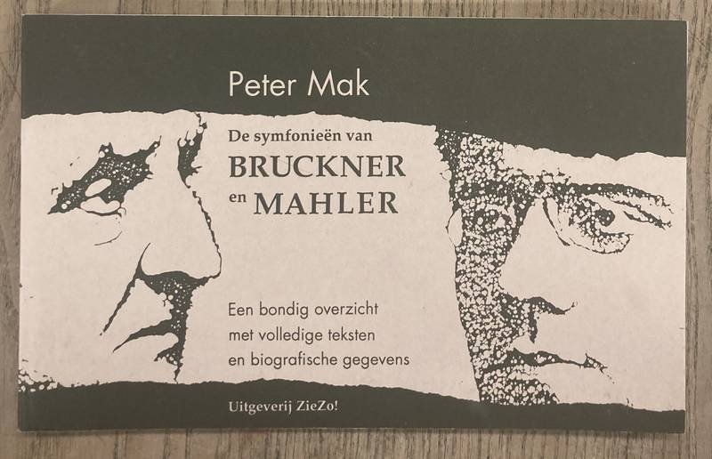 MAK, PETER. - De symfonieën van Bruckner en Mahler. Een bondig overzicht met volledige teksten en biografische gegevens.