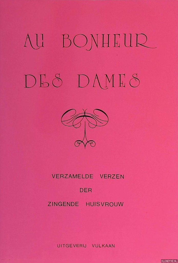 Zingende Huisvrouw (= Sonja Meershoek-Versteeg) - Au bonheur des dames: verzamelde verzen der zingende huisvrouw