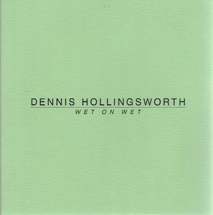 HOLLINGSWORTH, Dennis - Dennis Hollingsworth - Wet on Wet.