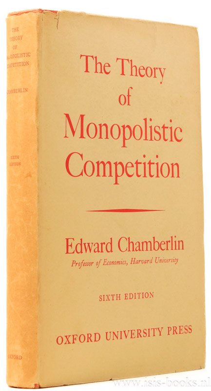 CHAMBERLIN, E.H. - The theory of monopolistic competition. A re-orientation of the theory of value.