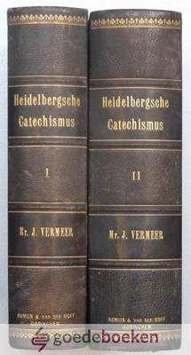Vermeer, Justus - Heidelbergsche Catechismus --- De Leere der Waarheid, die naar de Godzaligheid is, voorgesteld, bevestigd en toegepast in LXXXV oefeningen