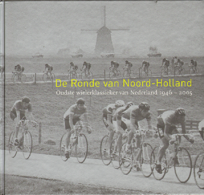 Kat, Rob - De Ronde van Noord-Holland, Oudste wielerklassieker van Nederland 1946-2005, 156 pag. hardcover, gave staat