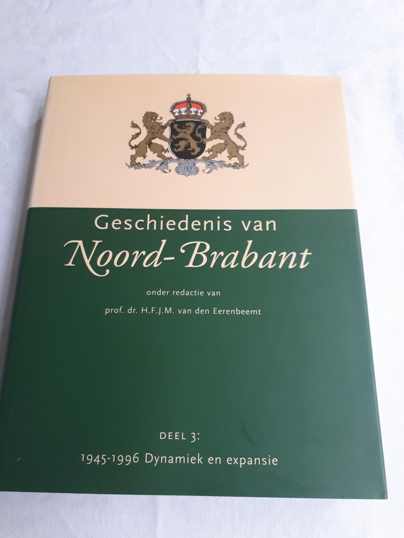 EERENBEEMT, Prof. dr. J. F. J. M. van den (redactie) - Geschiedenis van Noord-Brabant. Deel 1, 2 en 3