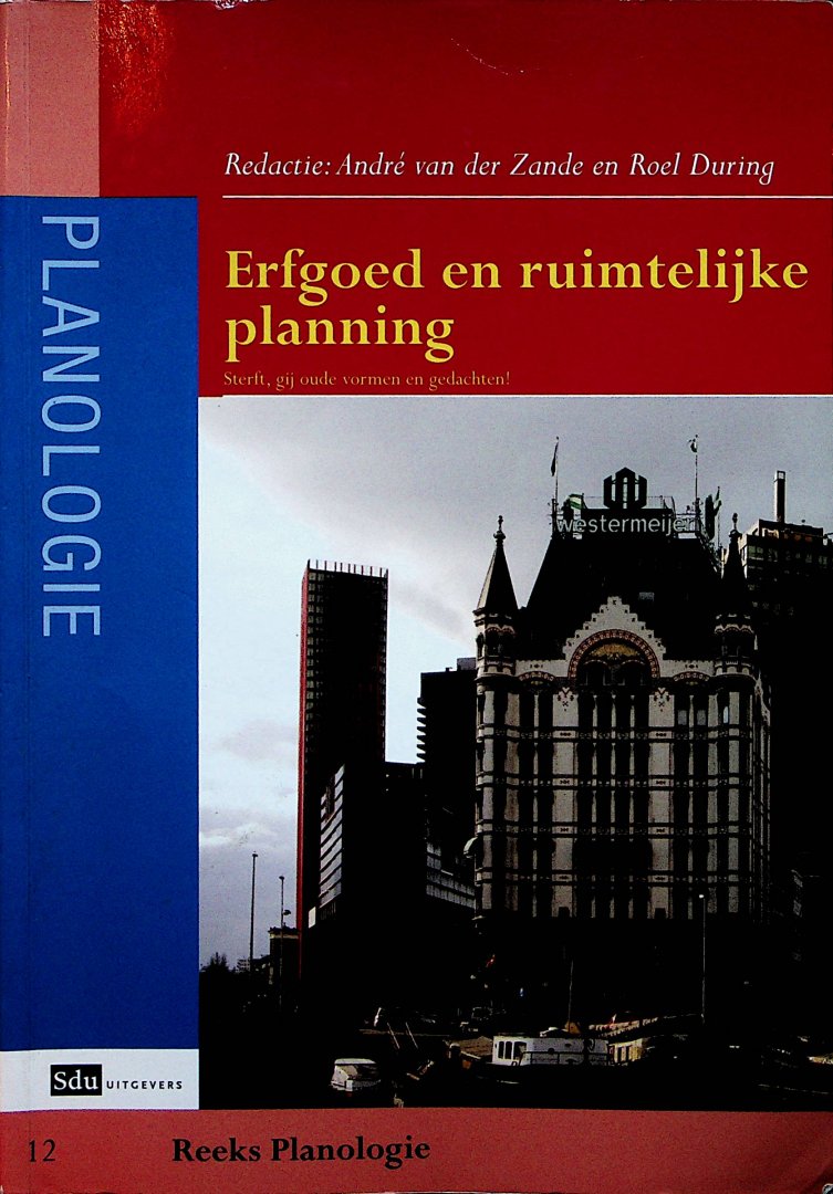 Zande, André van der en Roel During [red.] - Erfgoed en ruimtelijke planning : sterft, gij oude vormen en gedachten! / red. André van der Zande en Roel During ; [eindred.: Marjo Stam]