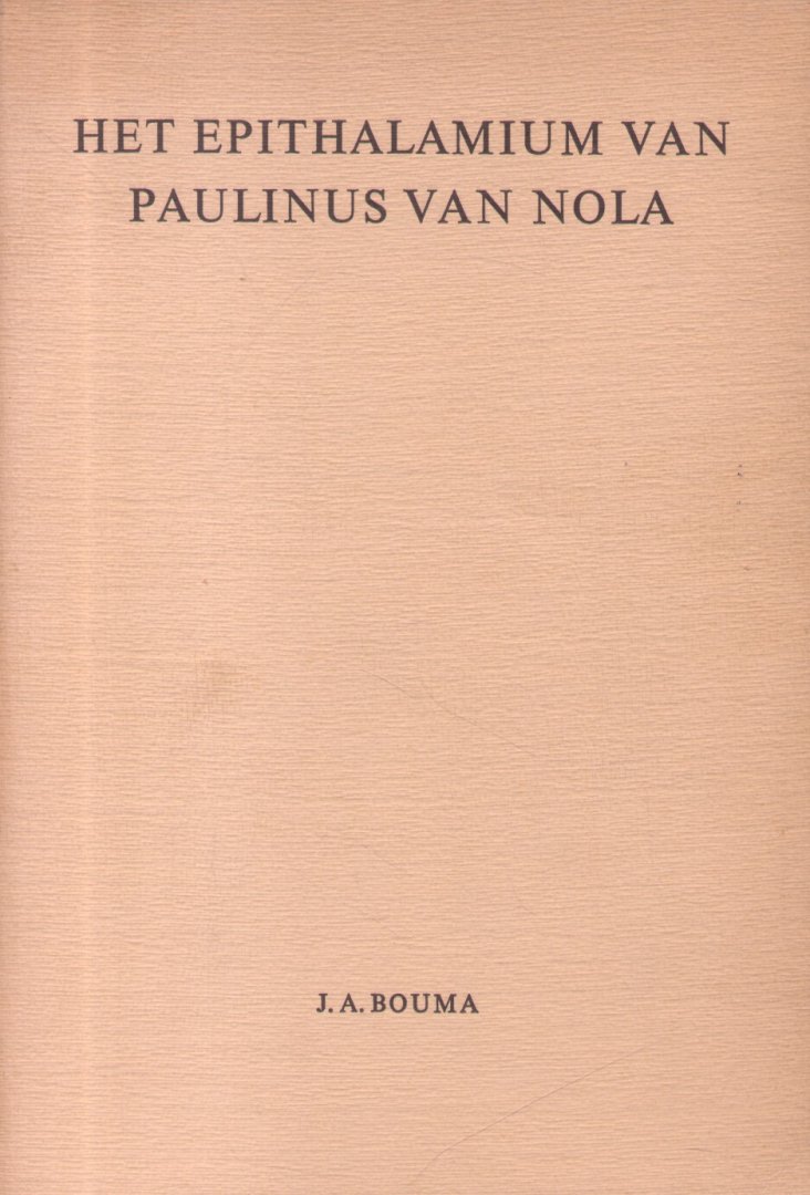 Bouma, Jan Adriaan - Het Epithalamium van Paulinus van Nola (Proefschrift VU-Amsterdam 20-12-1968)