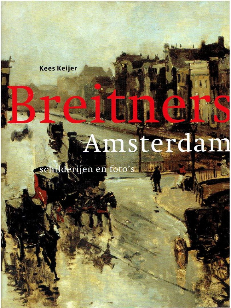 KEIJER, Kees - Breitners Amsterdam. Schilderijen en foto's.
