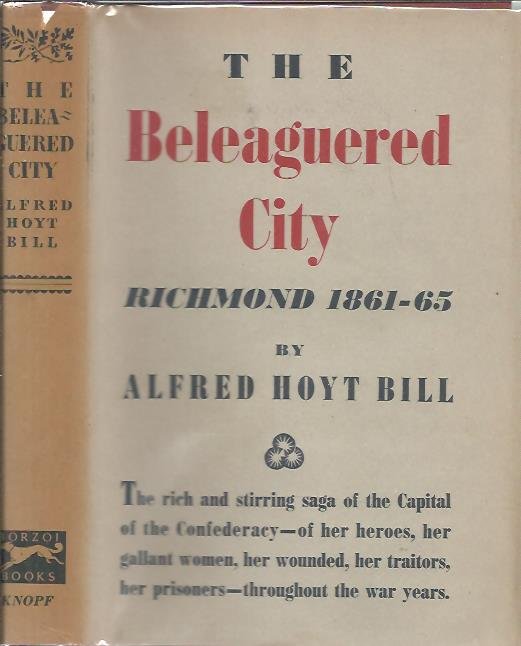 BILL. Alfred Hoyt - The The beleaguered city. Richmond, 1861-1865. Richmond must not be given up; it shall not be given up.