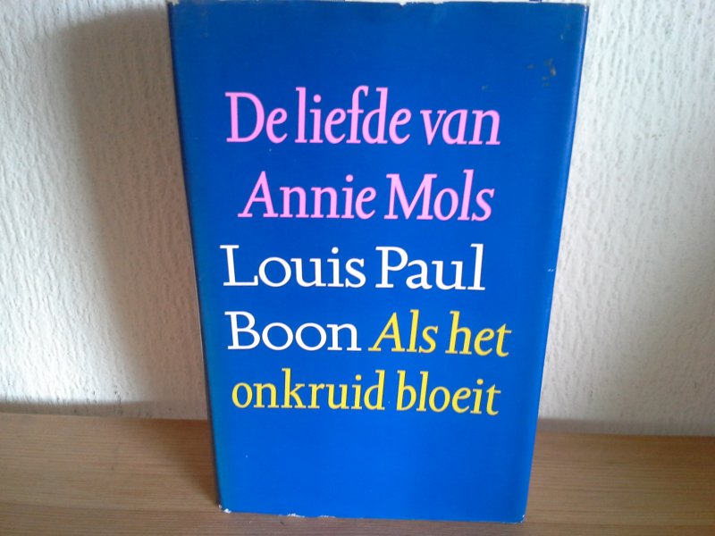 Louis Paul Boon - DE LIEFDE VAN ANNIE MOLS ,ALS HET ONKRUID BLOEIT
