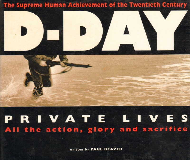 Beaver, Paul - D-Day, Private Lives (All the action, glory and sacrifice), 95 pag. hardcover + stofomslag, zeer goede staat