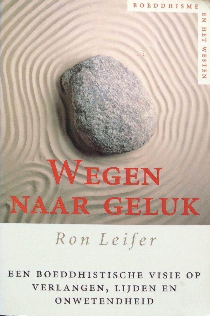 Leifer, Ron - Wegen naar geluk; een boeddhistische visie op verlangen, lijden en onwetendheid
