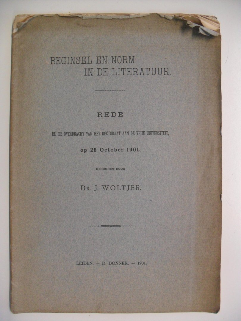 Woltjer Dr.J. - Beginsel en norm in de literatuur. 28 oct. 1901 Rede bij de overdracht van het Rectoraat aan de Vrije Universiteit