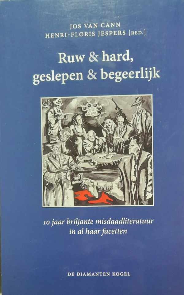 VAN CANN Jos, JESPERS Henri-Floris (red.) - Ruw & hard, geslepen & begeerlijk. 10 jaar briljante misdaadliteratuur in al haar facetten.