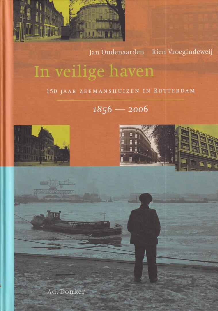 Oudenaarden, Jan & Vroegindeweij, Rien - In veilige haven: 150 jaar zeemanshuizen in Rotterdam, 1856-2006