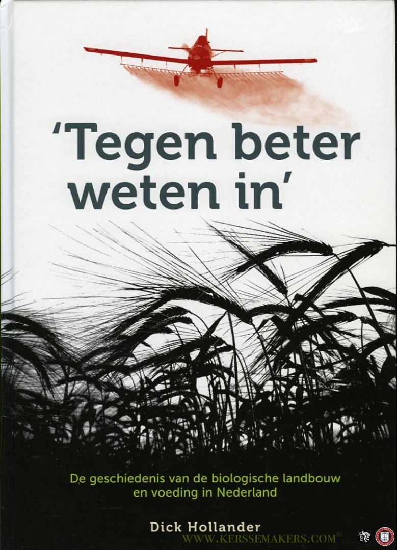 HOLLANDER, Dick - 'Tegen beter weten in'. De geschiedenis van de biologische landbouw en voeding in Nederland