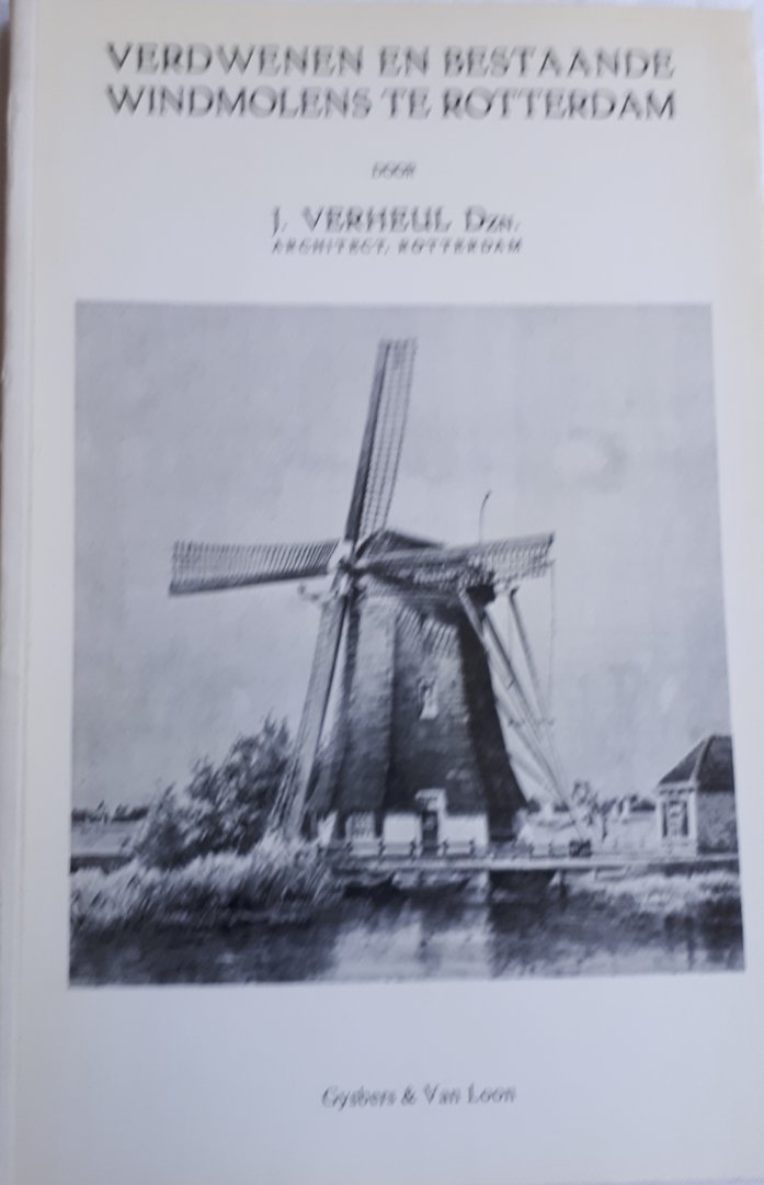 VERHEUL, J. - Verdwenen en bestaande windmolens te Rotterdam