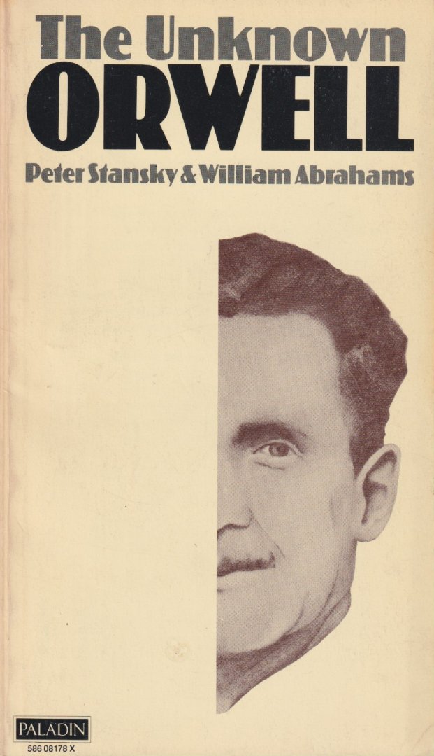 Stansky, Peter & William Abrahams - The Unknown Orwell