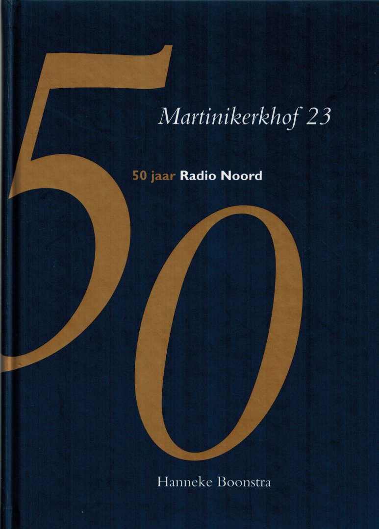 Boonstra, Hanneke - Martinikerkhof 23. 50 Jaar Radio Noord. 1946-1996.