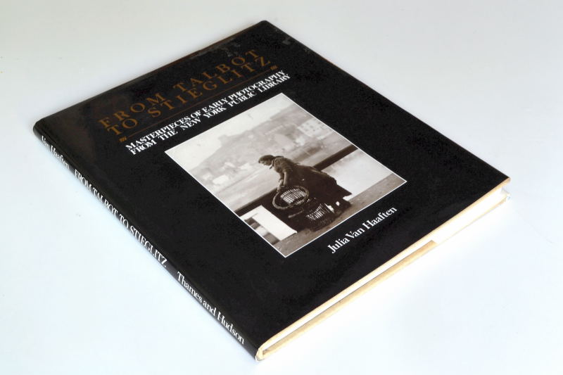 Haaften, Julia Van - From Talbot to Stieglitz. Masterpieces of early photography from the New York Public Library
