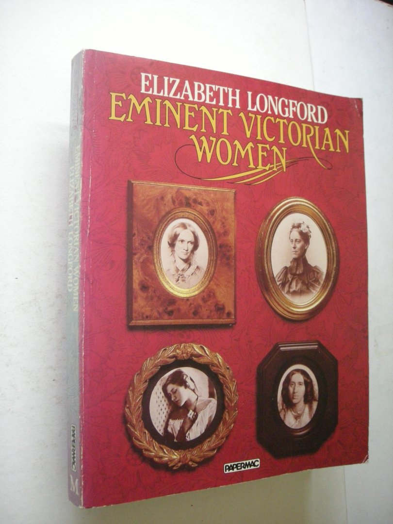 Longford,  Elizabeth - Eminent Victorian Women (The Brontes / George Eliot / Florence Nightingale / Annie Besant etc.)