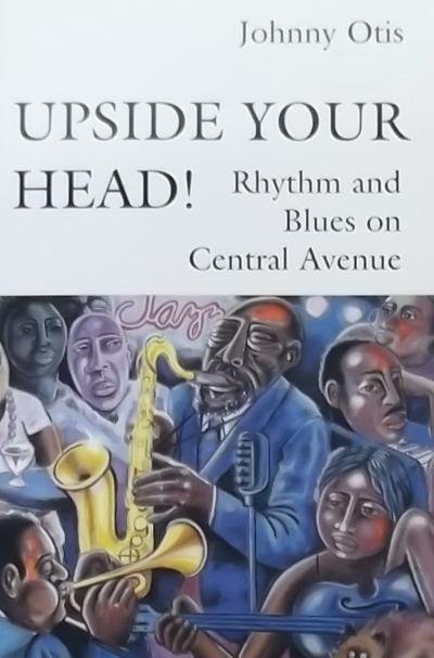 Otis, Johnny - Upside your head!. Rhythm and Blues on Central Avenue