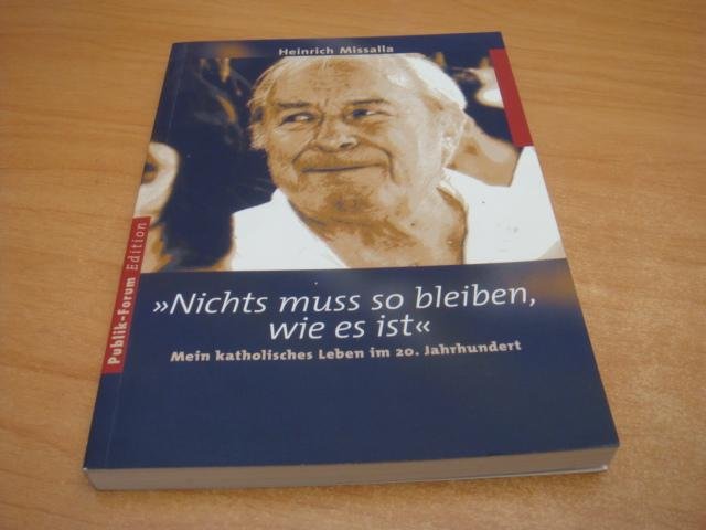 Missalla, Heinrich - Nichts muss so bleiben, wie es ist - Mein katholisches Leben im 20. Jahrhundert
