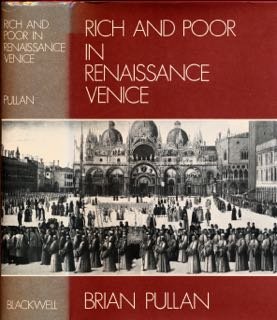 Pullan, Brian. - Rich and Poor in Renaissance Venice: The social institutions of a Catholic state, to 1620.